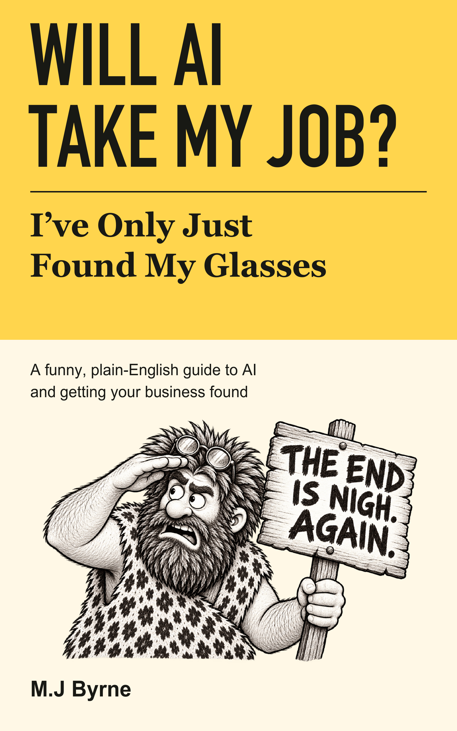 Cover of Will AI Take My Job? I’ve Only Just Found My Glasses by M. J. Byrne